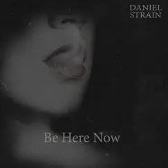 Be Here Now - Single by Daniel Strain album reviews, ratings, credits
