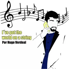 I've Got The World On a String - Single by Hugo Verdeal album reviews, ratings, credits
