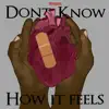 Don't Know How It Feels (feat. Eighty9s) - Single album lyrics, reviews, download
