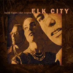 Hold Tight the Ropes by Elk City album reviews, ratings, credits