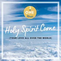 Holy Spirit Come (Your Love All over the World) - Single by 3 in One album reviews, ratings, credits