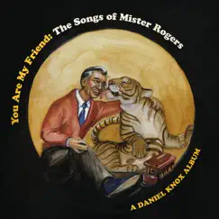 You Are My Friend: The Songs of Mister Rogers by Daniel Knox album reviews, ratings, credits