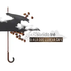 Ojalá Que Llueva Café - Single by Sonido Tré album reviews, ratings, credits