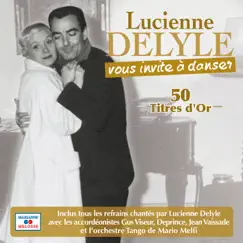 Lucienne Delyle vous invite à danser 50 titres d'or by Lucienne Delyle album reviews, ratings, credits