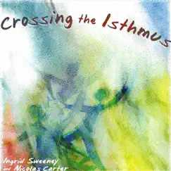 Crossing the Isthmus by Nicolas Carter & Ingrid Sweeney album reviews, ratings, credits