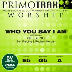 Who You Say I Am (Medium Key - Gb - without Backing vocals) [Performance backing track] Song Lyrics