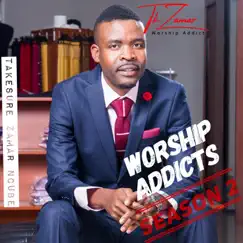 Worship Addicts: Season 2 by Takesure Zamar Ncube album reviews, ratings, credits