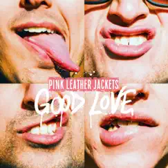 Good Love - EP by Pink Leather Jackets album reviews, ratings, credits