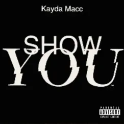 Show You - Single by Kayda Macc album reviews, ratings, credits