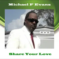 Share Your Love - Single by Michael F Evans album reviews, ratings, credits