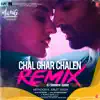 Chal Ghar Chalen Remix (feat. Arijit Singh) - Single album lyrics, reviews, download