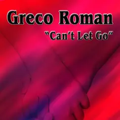 Can't Let Go (Remixes) - EP by Greco Roman album reviews, ratings, credits