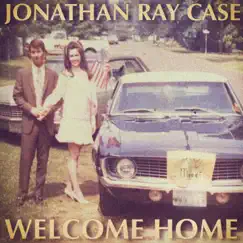 Welcome Home - Single by Jonathan Ray Case album reviews, ratings, credits