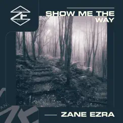 Show Me the Way - Single by Zane Ezra album reviews, ratings, credits