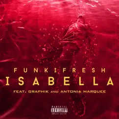 Isabella (feat. Graphik & Antonia Marquee) - Single by FunkiFresh album reviews, ratings, credits