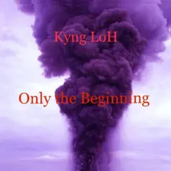 Only the Beginning by Kyng Loh album reviews, ratings, credits