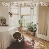 You Like It Warm Too - Single album lyrics, reviews, download