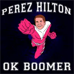 Ok Boomer - Single by Perez Hilton album reviews, ratings, credits