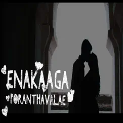 Enakaaga Poranthavalae (feat. D.C.) - Single by Yaazhi album reviews, ratings, credits