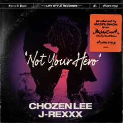 Not Your Hero - Single by Mighty Crown, CHOZEN LEE & J-Rexxx album reviews, ratings, credits