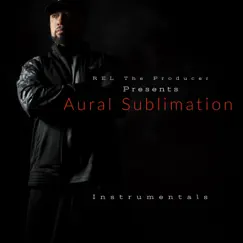 Aural Sublimation Instrumentals by Rel the Producer album reviews, ratings, credits