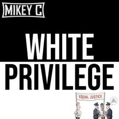 White Privilege - Single by Mikey C album reviews, ratings, credits
