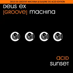 Acid Sunset (Acid Edition) - Single by Deus Ex Groove Machina & Eugene Do album reviews, ratings, credits