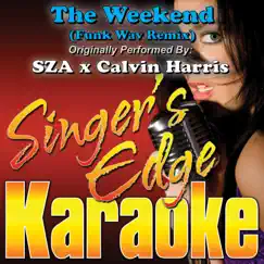 The Weekend (Funk Wav Remix) [Originally Performed By SZA x Calvin Harris] [Karaoke Version] - Single by Singer's Edge Karaoke album reviews, ratings, credits