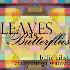 Everything I Wanted - Single by Leaves As Butterflies album reviews, ratings, credits