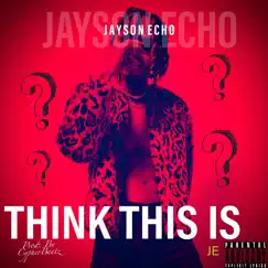 Think This Is - Single by Jayson Echo album reviews, ratings, credits