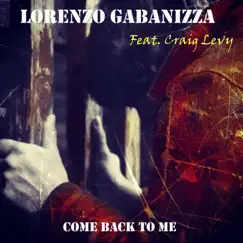 Come Back to Me (feat. Craig Levy) - Single by Lorenzo Gabanizza album reviews, ratings, credits