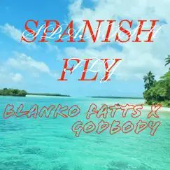 Spanish Fly - Single by Blanko Fatts & GodBody album reviews, ratings, credits