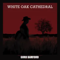 White Oak Cathedral - Single by Gord Bamford album reviews, ratings, credits