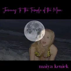 Journey to the Temple of the Moon - Single by Maiya Kenick album reviews, ratings, credits