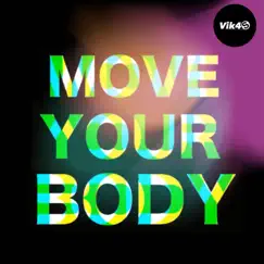 Move Your Body - Single by Vik4s album reviews, ratings, credits