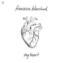 My Heart - Single by Francesca Blanchard album reviews, ratings, credits