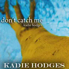Don't Catch Me - Single by Kadie Hodges album reviews, ratings, credits