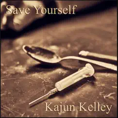 Save Yourself - Single by Kajun Kelley album reviews, ratings, credits