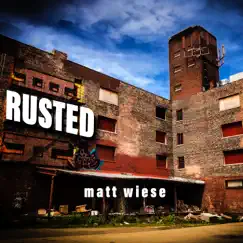 Rusted - Single by Matt Wiese album reviews, ratings, credits