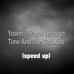 Travel Through Time and the Galaxies (speed up) - Single by Yoann album reviews, ratings, credits