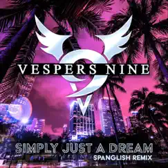 Simply Just a Dream (Spanglish Remix) - Single by Vespers Nine album reviews, ratings, credits