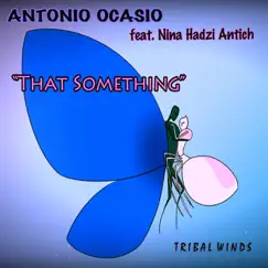 That Something (feat. Nina Hadzi Antich) - Single by Antonio Ocasio album reviews, ratings, credits