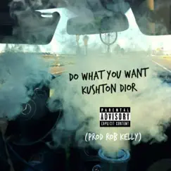 Do What You Want - Single by Kushton Dior album reviews, ratings, credits