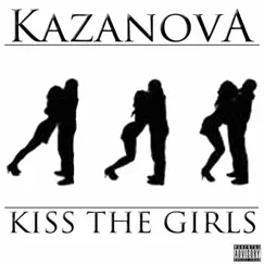 Kiss the Girls - EP by Kazanova album reviews, ratings, credits