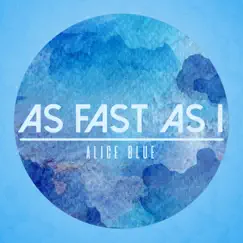 As Fast as I - Single by Alice Blue album reviews, ratings, credits