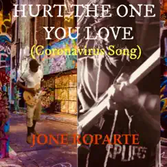 Hurt the One You Love (Coronavirus Song) - Single by Jone Roparte album reviews, ratings, credits