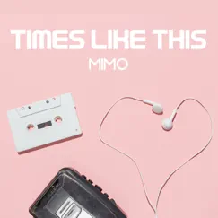 TIMES LIKE THIS - Single by MIMO album reviews, ratings, credits