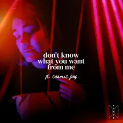 Don't Know What You Want from Me (feat. Cosmic Joy) Song Lyrics