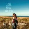 Baby We Are Too Young - Single album lyrics, reviews, download