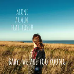 Baby We Are Too Young - Single by Alone Again album reviews, ratings, credits